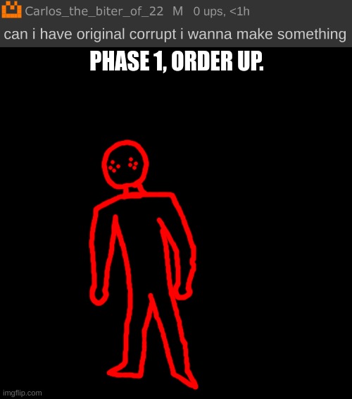 PHASE 1, ORDER UP. | image tagged in creepy face | made w/ Imgflip meme maker