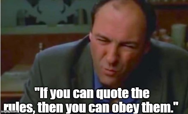 "If you can quote the rules, then you can obey them." | made w/ Imgflip meme maker