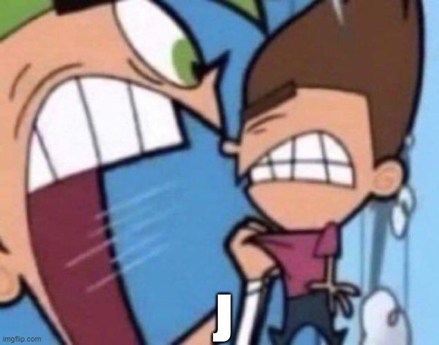 Cosmo yelling at timmy | J | image tagged in cosmo yelling at timmy,j | made w/ Imgflip meme maker