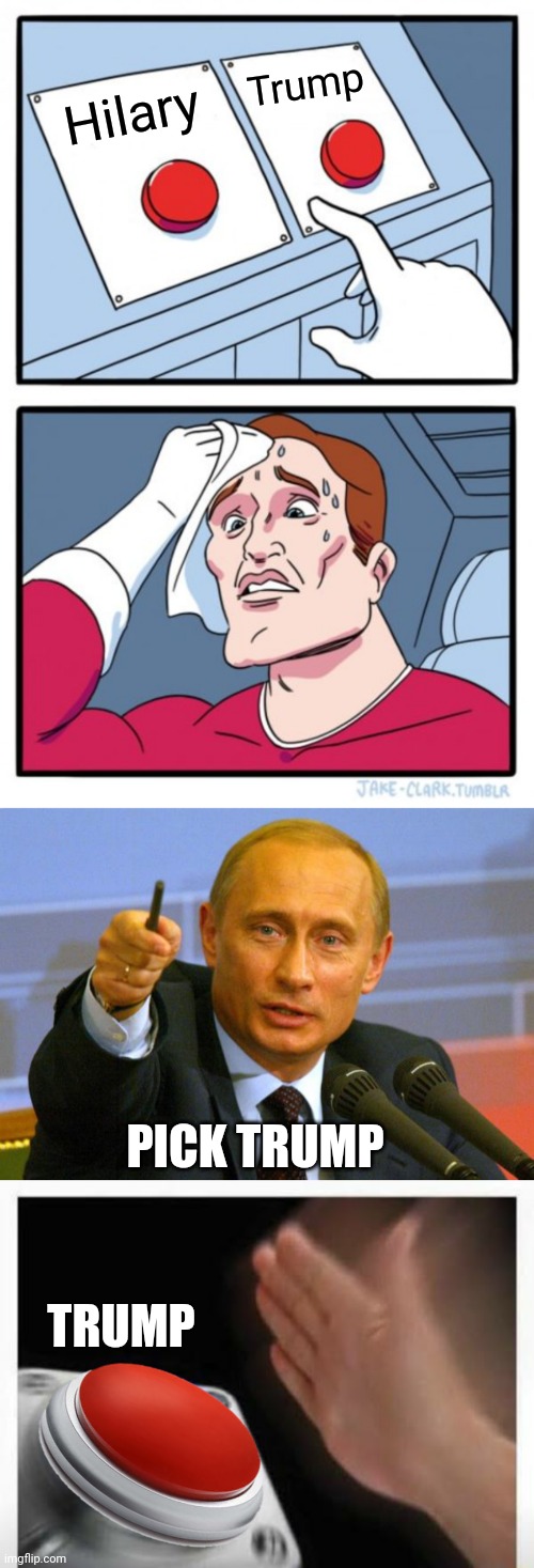 Hilary Trump PICK TRUMP TRUMP | image tagged in memes,two buttons,good guy putin,red button hand | made w/ Imgflip meme maker