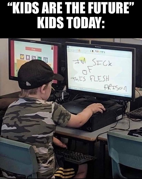 We are the kids of America! | “KIDS ARE THE FUTURE”
KIDS TODAY: | image tagged in computer,kids,dystopia | made w/ Imgflip meme maker