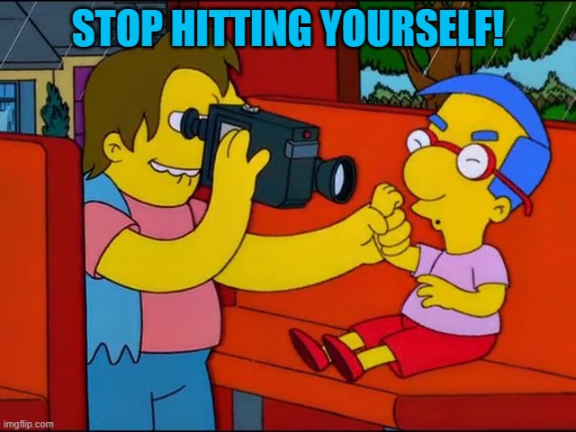 Stop Hitting Yourself | STOP HITTING YOURSELF! | image tagged in stop hitting yourself | made w/ Imgflip meme maker