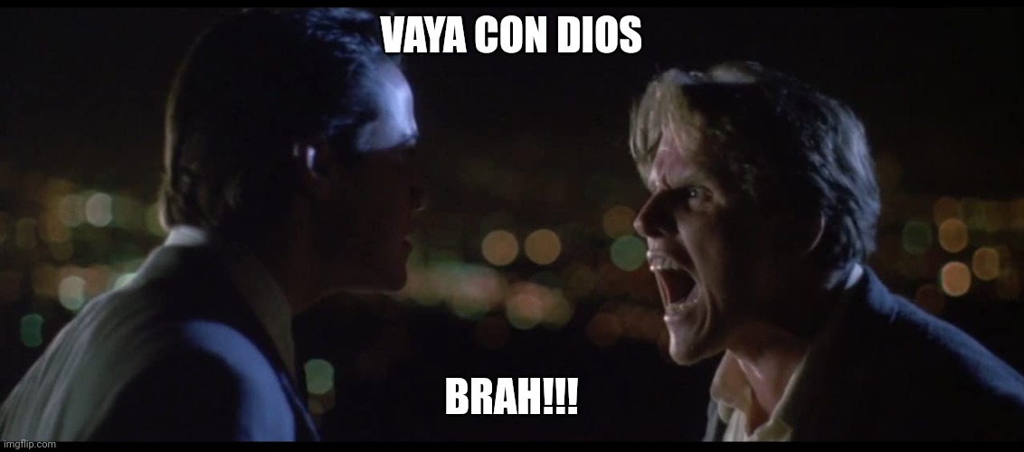 Vaya con dios brah | VAYA CON DIOS; BRAH!!! | image tagged in funny | made w/ Imgflip meme maker