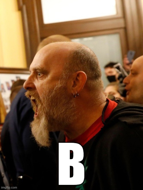 Guy Yelling | B | image tagged in guy yelling | made w/ Imgflip meme maker