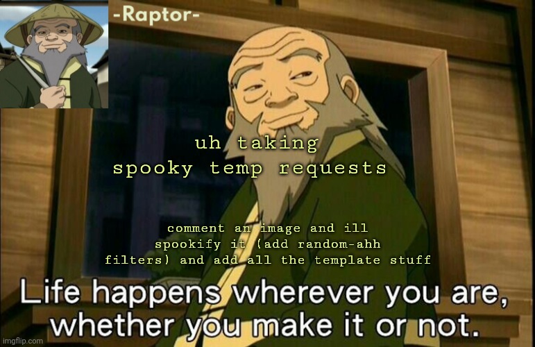 raptors Iroh temp | uh taking spooky temp requests; comment an image and ill spookify it (add random-ahh filters) and add all the template stuff | image tagged in raptors iroh temp | made w/ Imgflip meme maker