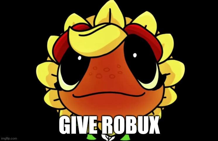 pls donate in a nutshell | GIVE ROBUX | image tagged in pvz,roblox | made w/ Imgflip meme maker