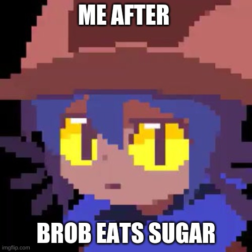 what game did niko came from,give me answers in the comments | ME AFTER; BROB EATS SUGAR | image tagged in niko straight face,niko | made w/ Imgflip meme maker