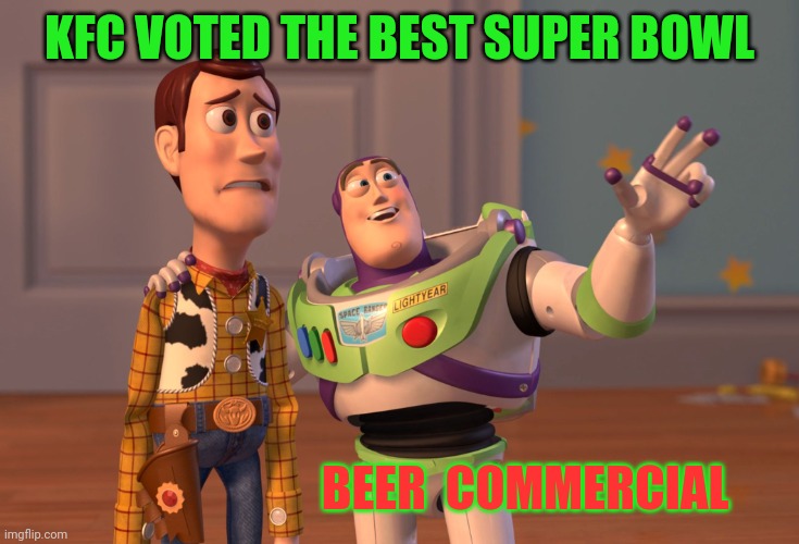 X, X Everywhere Meme | KFC VOTED THE BEST SUPER BOWL BEER  COMMERCIAL | image tagged in memes,x x everywhere | made w/ Imgflip meme maker