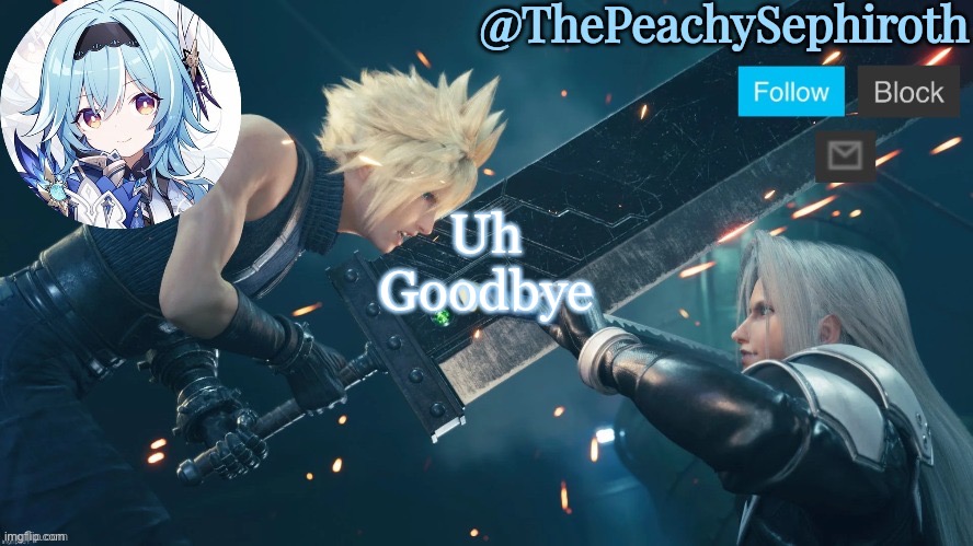 ThePeachySephiroth temp (thx Sayore) | Uh
Goodbye | image tagged in thepeachysephiroth temp thx sayore | made w/ Imgflip meme maker