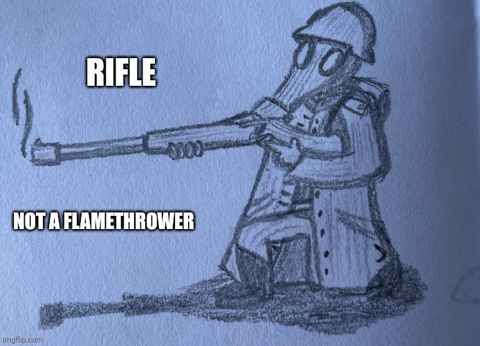 Hi again | RIFLE; NOT A FLAMETHROWER | made w/ Imgflip meme maker