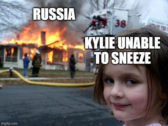 Kylie Just Wants to Sneeze | RUSSIA; KYLIE UNABLE TO SNEEZE | image tagged in memes,disaster girl | made w/ Imgflip meme maker
