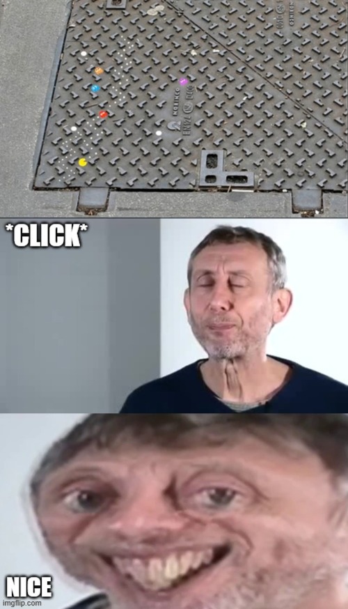 image tagged in michael rosen click nice,pacman | made w/ Imgflip meme maker