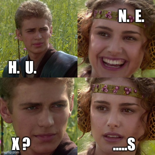 And it's been translated into 100 languages | N.  E. H.  U. X ? .....S | image tagged in anakin padme 4 panel | made w/ Imgflip meme maker