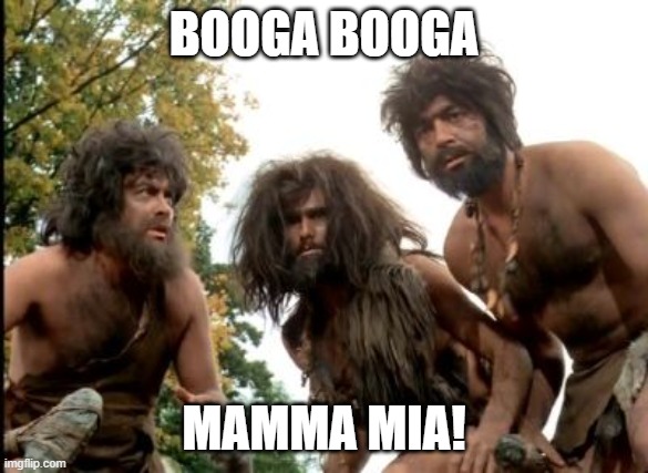 cavemen | BOOGA BOOGA MAMMA MIA! | image tagged in cavemen | made w/ Imgflip meme maker