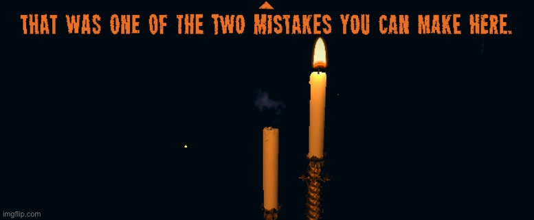 Two Mistakes | image tagged in two mistakes | made w/ Imgflip meme maker