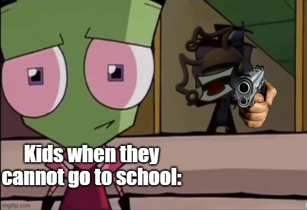 Dib T pose | Kids when they cannot go to school: | image tagged in dib t pose | made w/ Imgflip meme maker