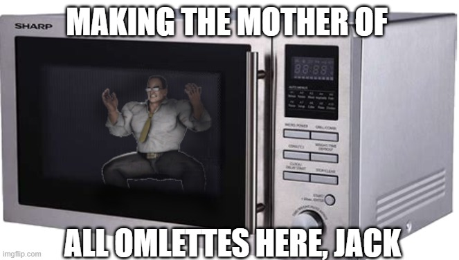 Senator Microwave | MAKING THE MOTHER OF; ALL OMLETTES HERE, JACK | image tagged in senator microwave,revengance,metal gear | made w/ Imgflip meme maker