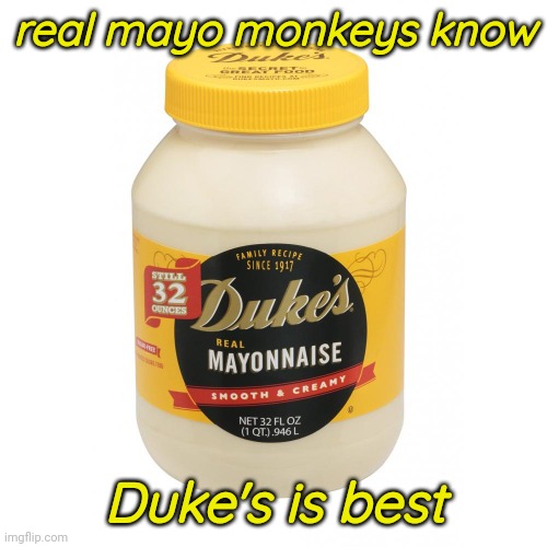 real mayo monkeys know Duke's is best | made w/ Imgflip meme maker