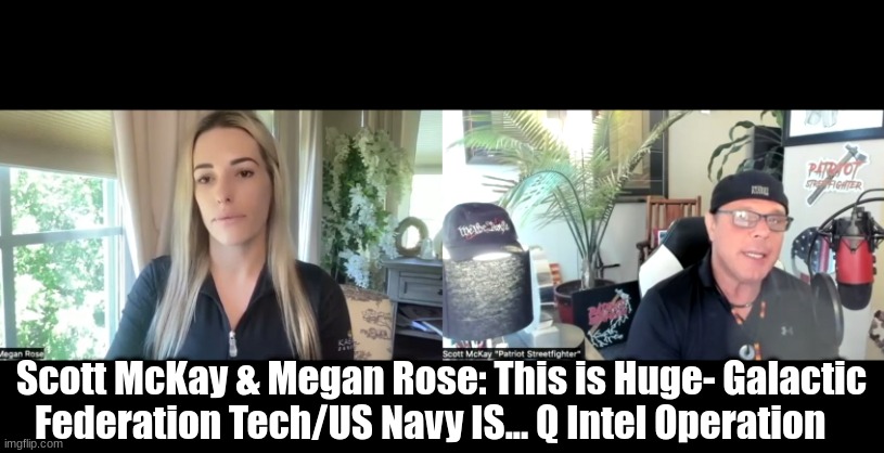 Scott McKay & Megan Rose: This is Huge- Galactic Federation Tech/US Navy IS... Q Intel Operation  (Video)