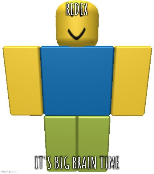 IT'S BIG BRAIN TIME | REDEX IT'S BIG BRAIN TIME | image tagged in roblox noob,brain | made w/ Imgflip meme maker