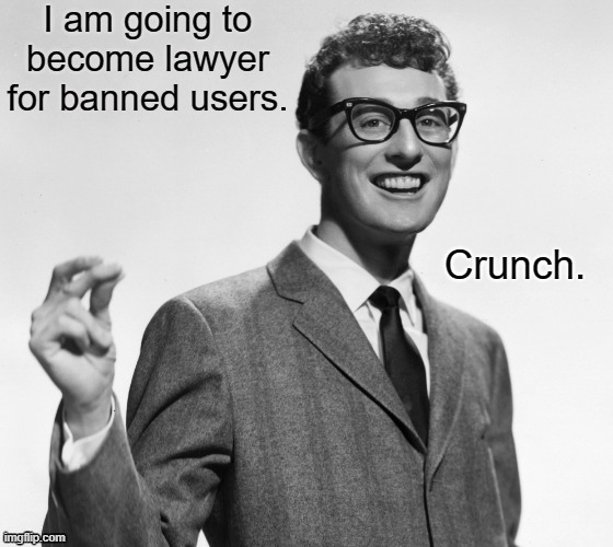Crunch. | I am going to become lawyer for banned users. | image tagged in crunch | made w/ Imgflip meme maker