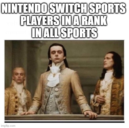 Peasants | NINTENDO SWITCH SPORTS 
PLAYERS IN A RANK 
IN ALL SPORTS | image tagged in peasants | made w/ Imgflip meme maker