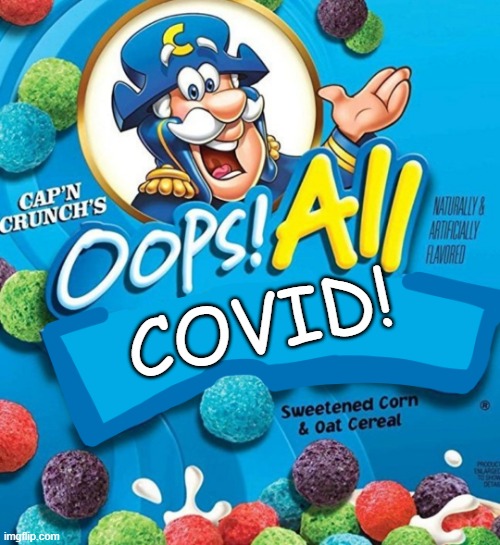 Oops! All Berries | COVID! | image tagged in oops all berries | made w/ Imgflip meme maker