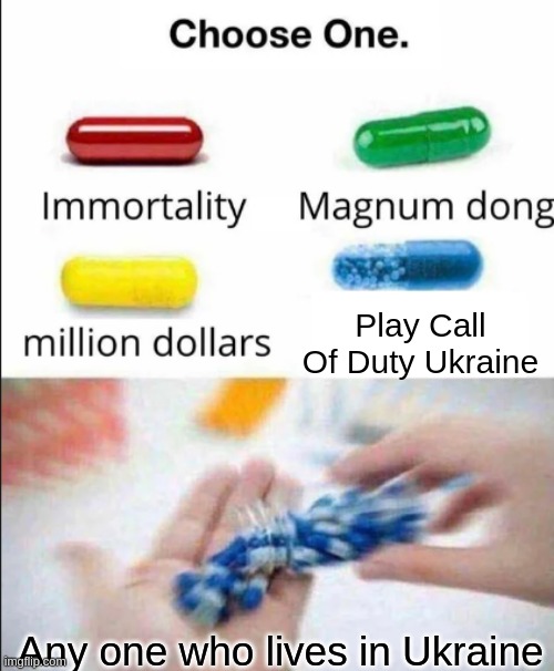 Choose one of the pills |  Play Call Of Duty Ukraine; Any one who lives in Ukraine | image tagged in choose one of the pills | made w/ Imgflip meme maker