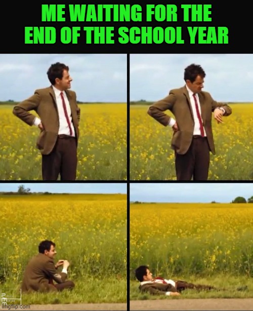 Seems so close yet so far |  ME WAITING FOR THE END OF THE SCHOOL YEAR | image tagged in mr bean waiting | made w/ Imgflip meme maker