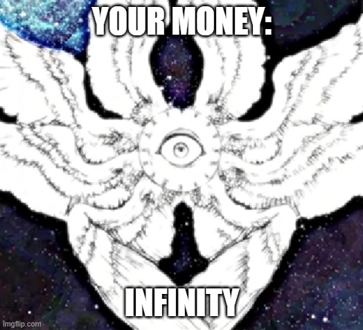 YOUR MONEY: INFINITY | made w/ Imgflip meme maker