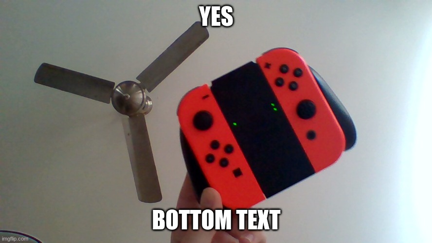 yes | YES; BOTTOM TEXT | image tagged in nintendo,oh wow are you actually reading these tags,wtf | made w/ Imgflip meme maker