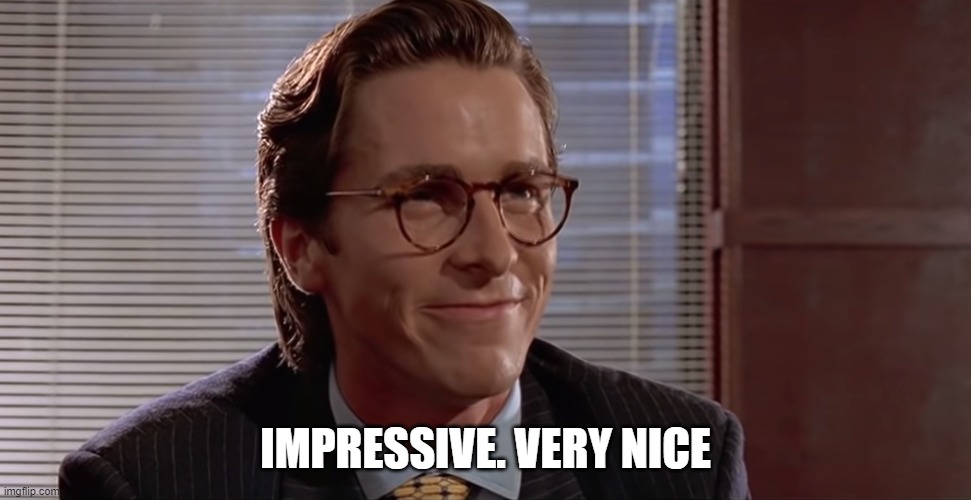 Impressive. Very nice. | IMPRESSIVE. VERY NICE | image tagged in impressive very nice | made w/ Imgflip meme maker