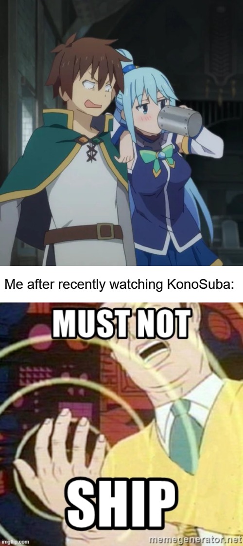 Now I openly ship it proudly | Me after recently watching KonoSuba: | image tagged in must not ship,light novel,manga,anime,memes,Animemes | made w/ Imgflip meme maker
