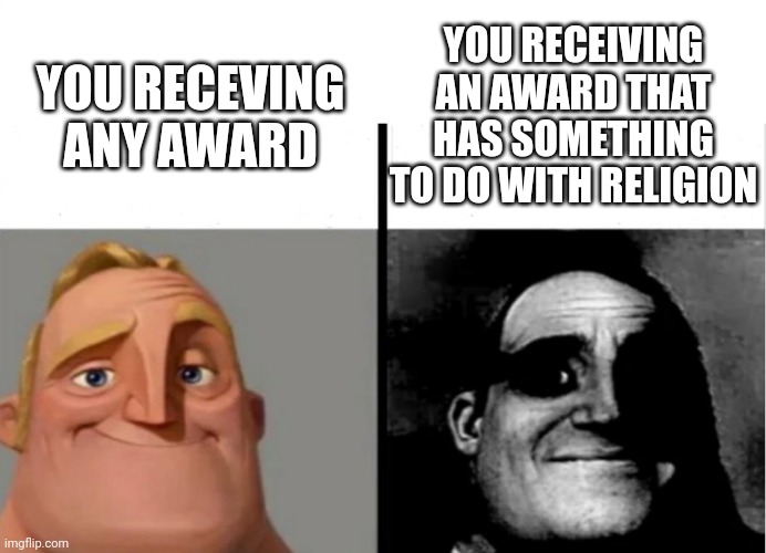 I am always the one who often recieves the lamest most religious award ever |  YOU RECEIVING AN AWARD THAT HAS SOMETHING TO DO WITH RELIGION; YOU RECEVING ANY AWARD | image tagged in teacher's copy,memes,award,religious,school | made w/ Imgflip meme maker