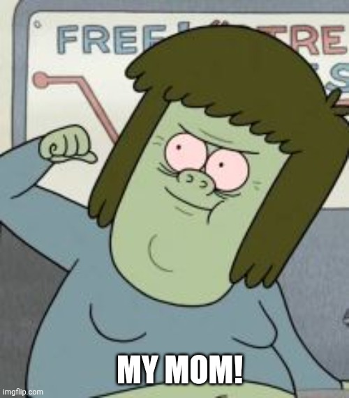 Muscle Man | MY MOM! | image tagged in muscle man | made w/ Imgflip meme maker