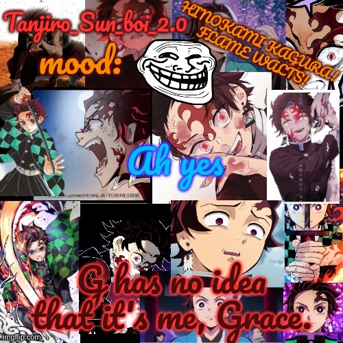 G is Crossbones. | Ah yes; G has no idea that it's me, Grace. | image tagged in tanjiro_sun_boi_2 0's temp | made w/ Imgflip meme maker