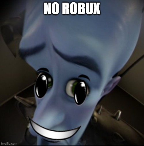 `No Bobux? |  NO ROBUX | image tagged in fun,funny memes,no bitches | made w/ Imgflip meme maker