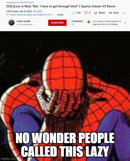 Youtube messed up one thing.... | NO WONDER PEOPLE CALLED THIS LAZY | image tagged in memes,sad spiderman,youtube | made w/ Imgflip meme maker