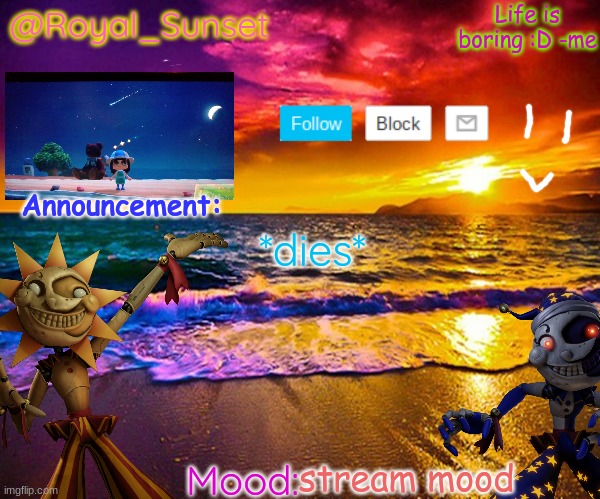 Take me with you .-. | *dies*; stream mood | image tagged in royal_sunset's announcement temp sunrise_royal,dies,lol,stream mood | made w/ Imgflip meme maker
