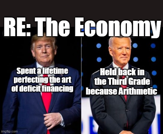 America's Classic Game Show "WHO DO YOU TRUST ?" | RE: The Economy; Held back in the Third Grade because Arithmetic; Spent a lifetime perfecting the art of deficit financing | image tagged in memes,joe biden,economy,donald trump | made w/ Imgflip meme maker