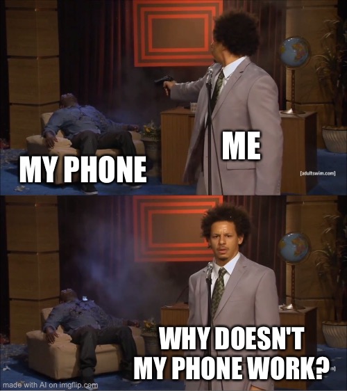 Hmmm? Good Job AI 9 | ME; MY PHONE; WHY DOESN'T MY PHONE WORK? | image tagged in memes,who killed hannibal | made w/ Imgflip meme maker