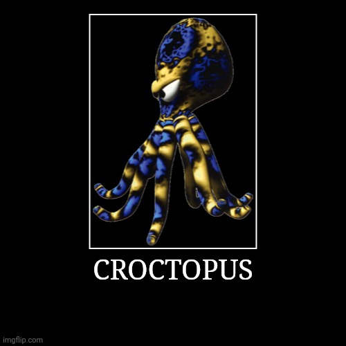 Croctopus | CROCTOPUS | | image tagged in demotivationals,donkey kong,croctopus | made w/ Imgflip demotivational maker