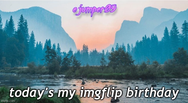 -.ejumper09.- Template |  today's my imgflip birthday | image tagged in - ejumper09 - template | made w/ Imgflip meme maker