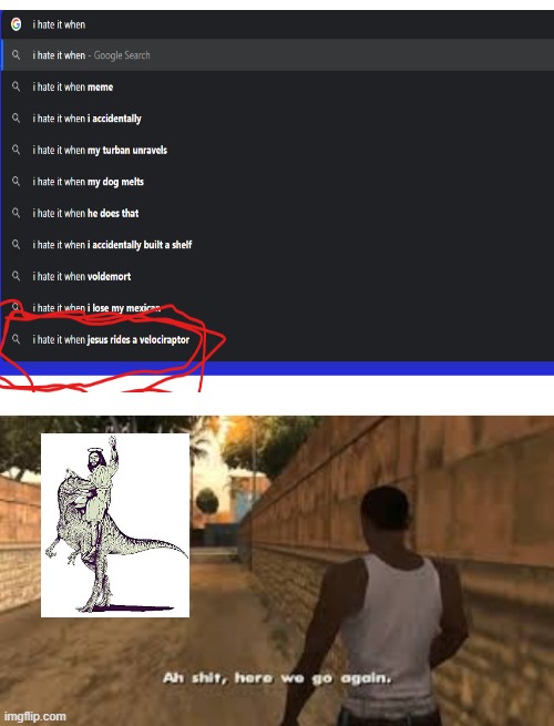 OH GO HE DID IT AGAIN | image tagged in blank white template,ah shit here we go again,jesus get off the dino,no,you have been eternally cursed for reading the tags | made w/ Imgflip meme maker