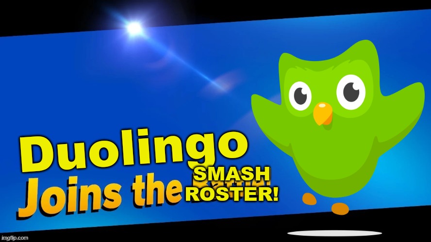 Smash Bros Suggestion #4: Duolingo(new slide, too!) | Duolingo; SMASH ROSTER! | image tagged in blank joins the battle | made w/ Imgflip meme maker