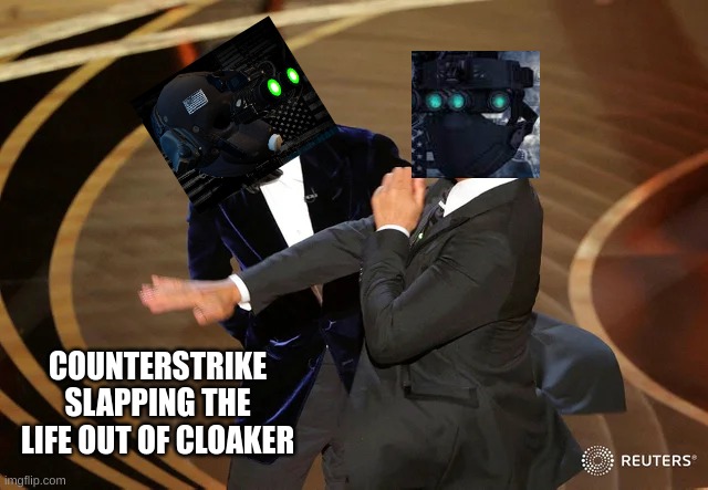 Counter strike payday 2 | COUNTERSTRIKE SLAPPING THE LIFE OUT OF CLOAKER | image tagged in will smith punching chris rock | made w/ Imgflip meme maker