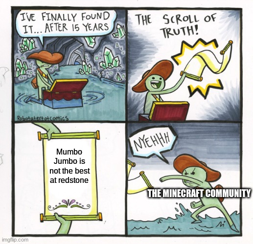 The Scroll Of Truth Meme |  Mumbo Jumbo is not the best at redstone; THE MINECRAFT COMMUNITY | image tagged in memes,the scroll of truth | made w/ Imgflip meme maker