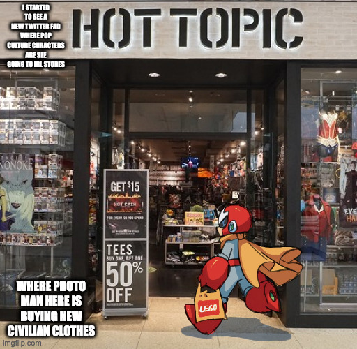 Proto Man Going to Hot Topic | I STARTED TO SEE A NEW TWITTER FAD WHERE POP CULTURE CHRACTERS ARE SEE GOING TO IRL STORES; WHERE PROTO MAN HERE IS BUYING NEW CIVILIAN CLOTHES | image tagged in fad,memes,megaman,protoman | made w/ Imgflip meme maker