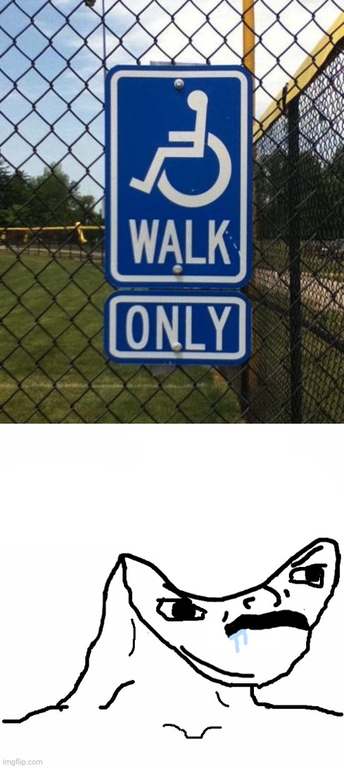 Handicap sign: Walk only | image tagged in mentally handicapped,handicapped,you had one job,memes,meme,handicap | made w/ Imgflip meme maker