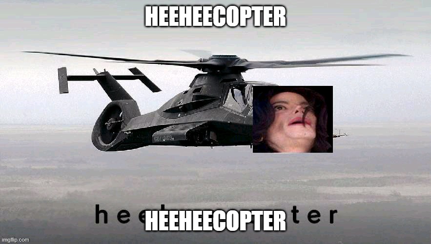 True story: i heard a helicopter earlier and screamed "HEEHEECOPTER!!" | HEEHEECOPTER; HEEHEECOPTER | image tagged in heeheecopter | made w/ Imgflip meme maker